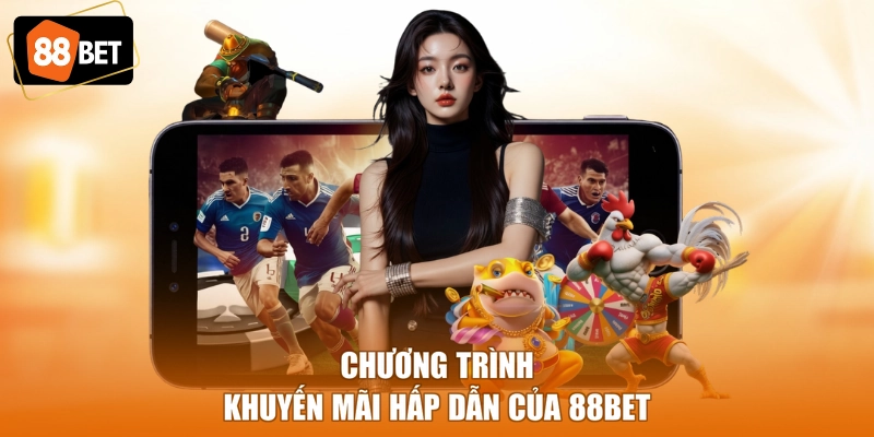 Chương trình khuyến mãi hấp dẫn của 88BET