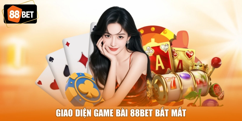 Giao diện Game bài 88BET bắt mắt