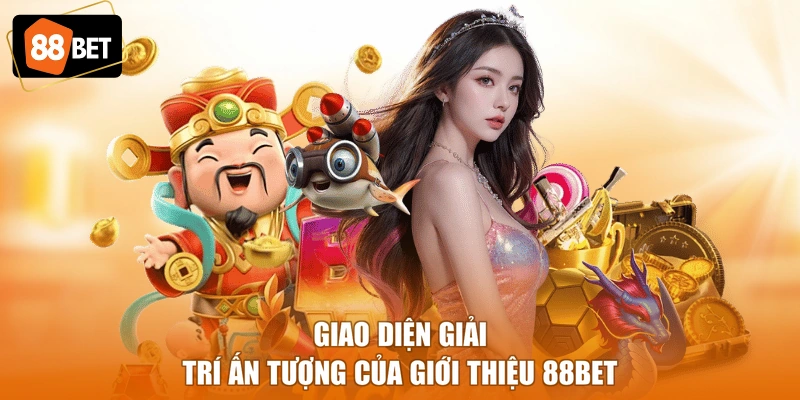 Giao diện giải trí ấn tượng của giới thiệu 88BET