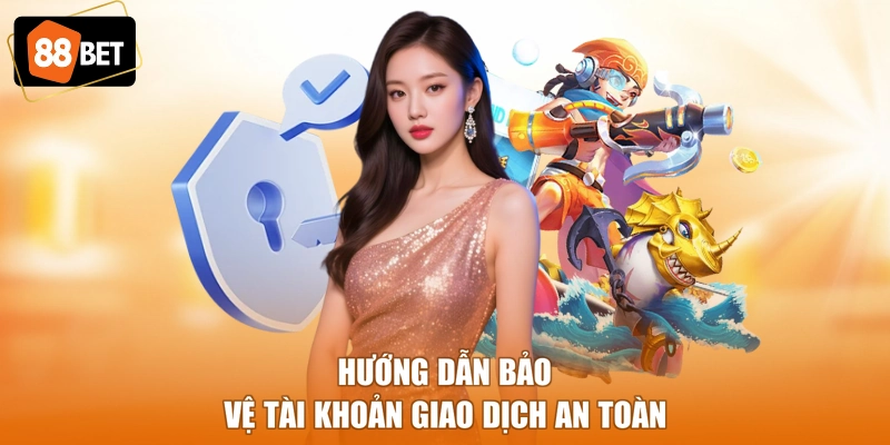 Hướng dẫn bảo vệ tài khoản giao dịch an toàn