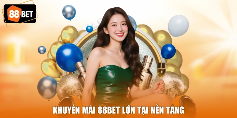 Khuyến mãi 88BET lớn tại nền tảng