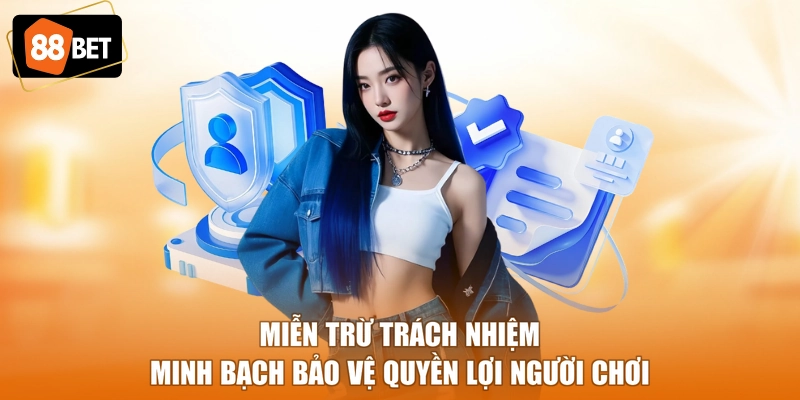 Miễn trừ trách nhiệm minh bạch bảo vệ quyền lợi người chơi