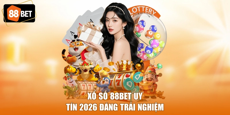 Xổ Số 88BET uy tín 2026 đáng trải nghiệm